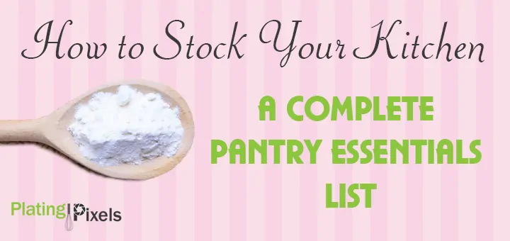 How to Stock Your Kitchen - pantry essentials list - www.platingpixels.com