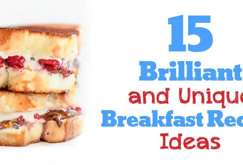 15 Brilliant and Unique Breakfast Recipe Ideas