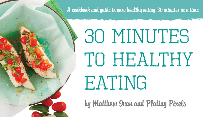 30 minutes to healthy eating cookbook - www.platingpixels.com